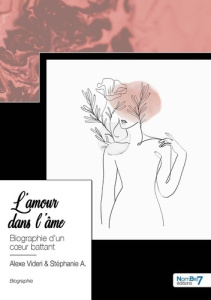 L'amour dans l'âme. Biographie d'un coeur battant - Videri Alexe ; A. Stéphanie