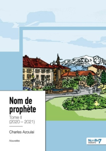 Nom de prophète. Tome 2, (2020-2021) - Azoulai Charles