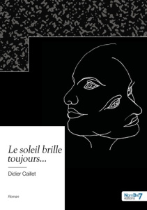 Le soleil brille toujours... - Caillet Didier