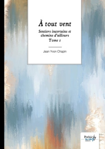 Sentiers incertains et chemins d’ailleurs Tome 1 : A tout vent - Chapin Jean Yvon