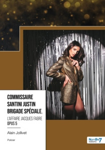Commissaire Santini Justin – Brigade spéciale Tome 5 : L'affaire Jacques Fabre - Jollivet Alain