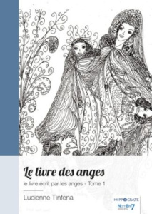 Le livre écrit par les anges. Tome 1, Le livre des anges - Tinfena Lucienne