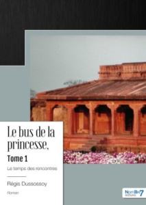 Le bus de la princesse Tome 1 : Le temps des recontres - Dussossoy Régis