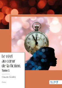 Le réel au coeur de la fiction. Tome 1 - Scellini Claude