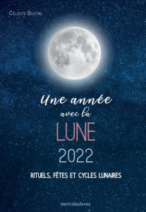 Une année avec la lune. Rituels, fêtes et cycles lunaires, Edition 2021-2022 - Gustin Céleste