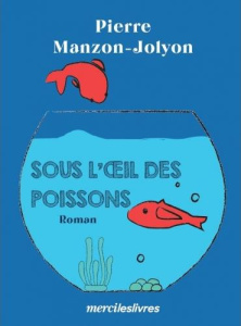 Sous l'oeil des poissons - Manzon-Jolyon Pierre