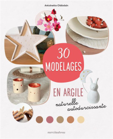30 modelages en argile naturelle autodurcissante - Châtelain Antoinette ; Arduino-Vitalis Emilie