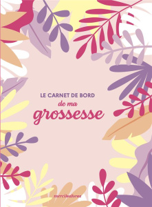 Le carnet de bord de ma grossesse - Pivotti Lucie