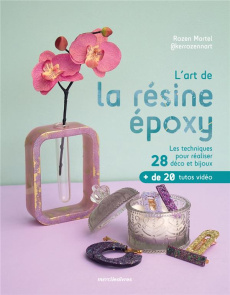 L'art de la résine époxy. Les techniques pour réaliser 28 déco et bijoux - Martel Rozen
