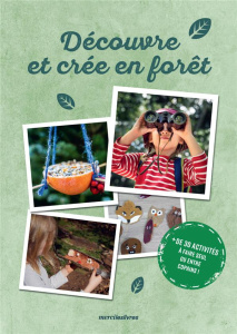 Découvre et créé en forêt. Plus de 30 activités à faire seul ou entre copains ! - COLLECTIF