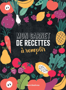 Mon carnet de recettes à remplir - COLLECTIF