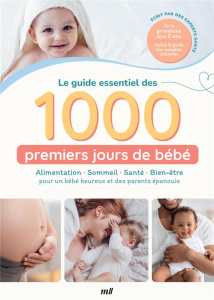Le guide essentiel des 1000 premiers jours de bébé. Alimentation, sommeil, santé, bien-être pour un - Thine Agathe ; Pelletier Amélie ; Glover-Bondeau A