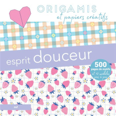Origamis et papiers créatifs - Esprit douceur. 500 pages de motifs et 12 modèles pas à pas - COLLECTIF