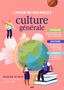 Cahier de vacances culture générale. Plus de 70 jeux pour se cultiver en s'amusant - COLLECTIF