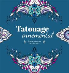 Tatouage ornemental. Coloriages pour me détendre - COLLECTIF