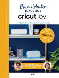 Bien débuter avec ma Cricut Joy. Avec les dernières fonctionnalités de la Cricut Joy Xtra - Gouverneur Anne-Sophie ; Renault Tiphaine