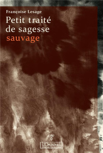 Petit traité de sagesse sauvage - Lesage Françoise