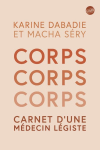 Corps, corps, corps. Carnet d'une médecin légiste - Dabadie Karine ; Séry Macha