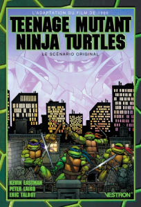 Teenage Mutant Ninja Turtles. L'adaptation du film de 1990 - Le scénario original - Eastman Kevin ; Laird Peter ; Talbot Eric ; Kenouf
