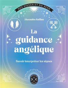 La guidance angélique. Savoir interpréter les signes - Raillan Alexandra