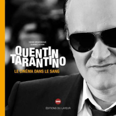 Quentin Tarantino. Le cinéma dans le sang - Brusseaux Denis ; Godin Marc