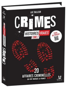 Crimes : Histoires vraies. Tome 2. 20 affaires criminelles qui ont marqué la France - Tailleur Luc