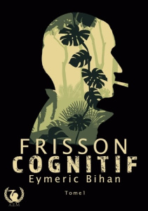 Frisson Cognitif. Tome 1 - Bihan Eymeric