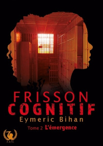 Frisson Cognitif. Tome 2 : L'émergence - Bihan Eymeric
