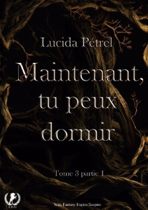 Maintenant, tu peux dormir. Tome 3, partie 1 - Pétrel Lucida