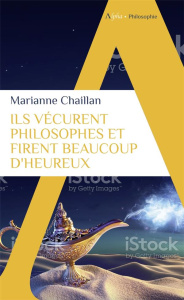 Ils vécurent philosophes et firent beaucoup d'heureux - CHAILLAN MARIANNE