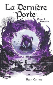 La Dernière Porte. Tome 1 : Ahmridar - Cornaz Sean