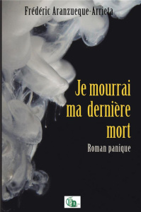 Je mourrai ma dernière mort - Aranzueque-Arrieta Frédéric