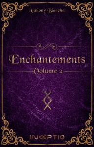 Enchantements Tome 2 - Blanchet Anthony