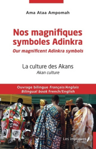 Nos magnifiques symboles Adinkra. La culture des Akans, Edition bilingue français-anglais - Ampomah Ama ataa