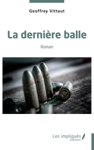 La dernière balle. Roman - Vittaut Geoffrey