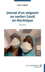 Journal d'un soignant en renfort Covid en Martinique. Témoignage - Lopez José