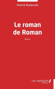 Le roman de Roman - Rozborski Patrick