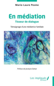 En médiation. Tisseur de dialogue, témoignage d'une médiatrice familiale - Pesme Marie-Laure ; Dahan Jocelyne