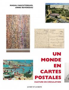 Un monde en cartes postales. Cultures en circulation - Nachtergael Magali ; Reverseau Anne