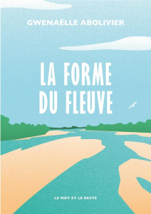 La forme du fleuve - Abolivier Gwenaëlle