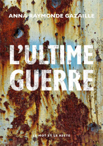 L'Ultime Guerre - Gazaille Anna Raymonde