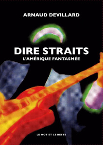 Dire Straits. L'Amérique fantasmée - Devillard Arnaud