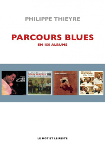 Parcours blues en 150 albums - Thieyre Philippe