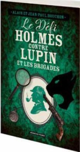 Le défi Holmes contre Lupin et les brigades - Bouchon Alain ; Bouchon Jean-Paul