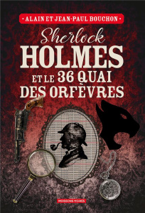Sherlock Holmes et le 36 quai des orfèvres - Bouchon Alain ; Bouchon Jean-Paul