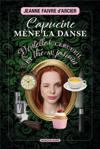Capucine mène la danse. Dentelles, cercueil et thé au jasmin - Faivre d'Arcier Jeanne