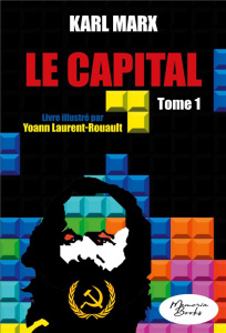 Le Capital. Tome 1, Développement dela production capitaliste - Marx Karl ; Laurent-Rouault Yoann ; Haddad Jean-Da