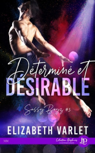 Sassy Boyz Tome 3 : Déterminé et Désirable - Varlet Elizabeth