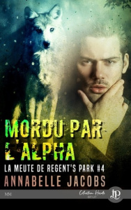 La Meute de Regent's Park. Tome 4, Mordu par l'Alpha - Jacobs Annabelle