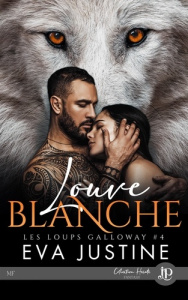 Les loups Galloway Tome 4 : Louve blanche - Justine Eva